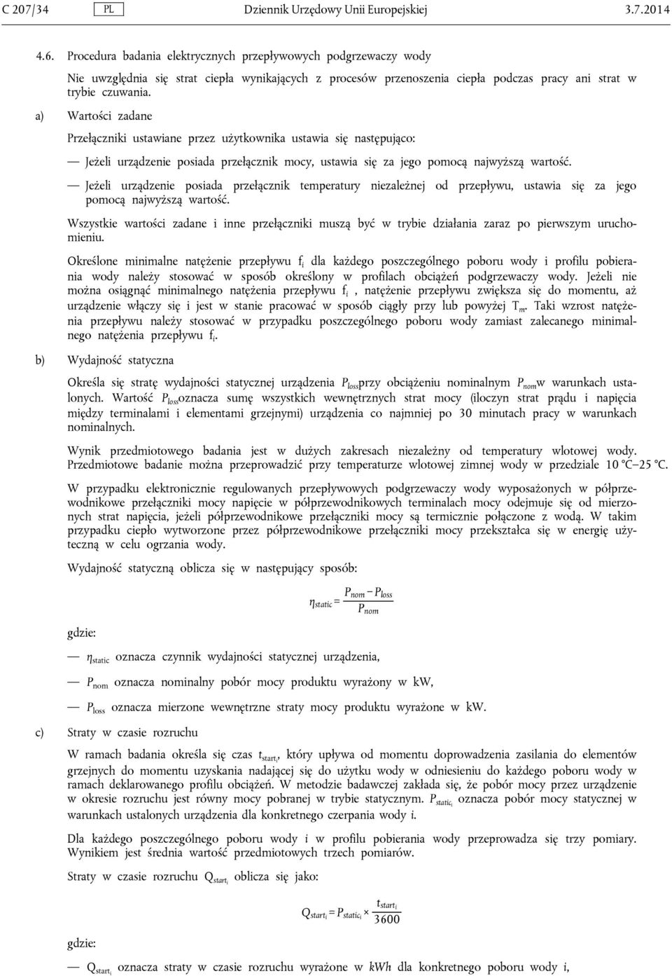 a) Wartości zadane Przełączniki ustawiane przez użytkownika ustawia się następująco: Jeżeli urządzenie posiada przełącznik mocy, ustawia się za jego pomocą najwyższą wartość.