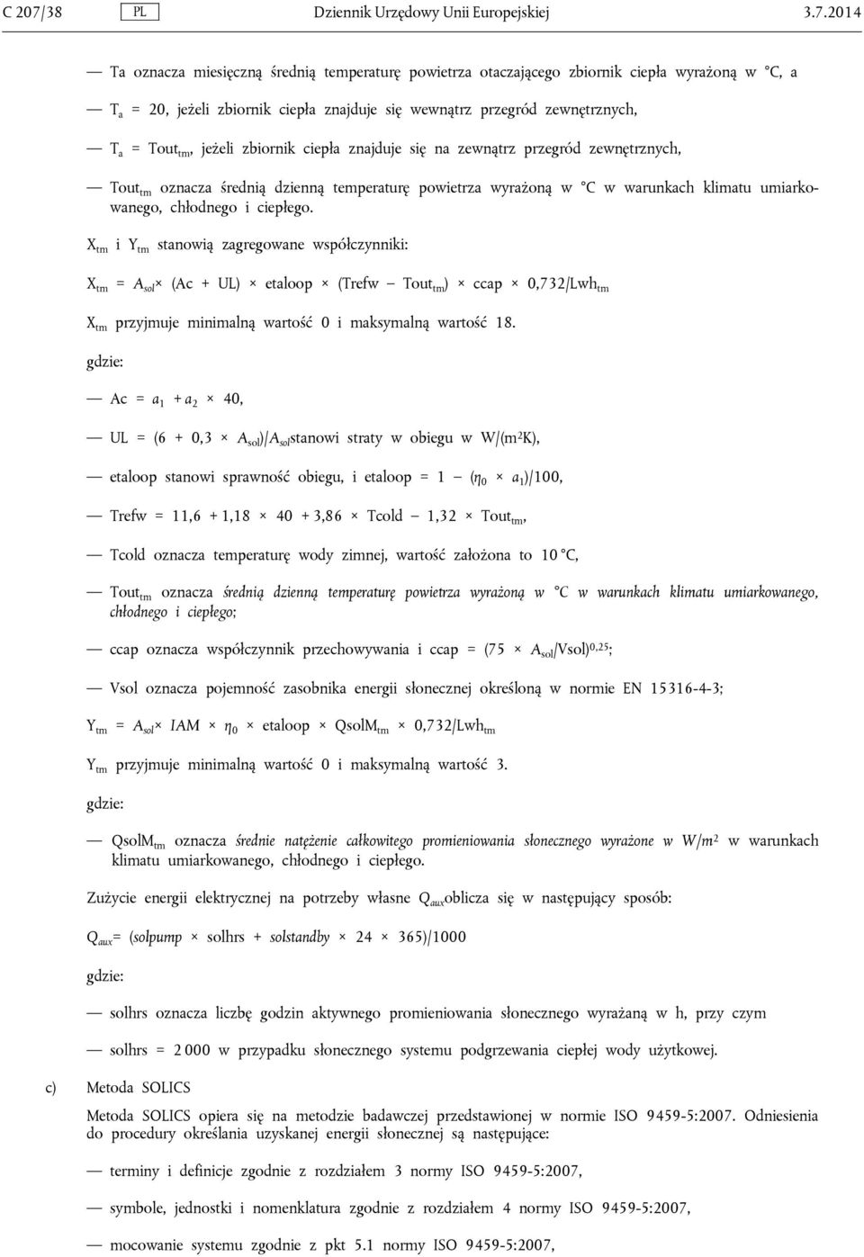 2014 Ta oznacza miesięczną średnią temperaturę powietrza otaczającego zbiornik ciepła wyrażoną w C, a T a = 20, jeżeli zbiornik ciepła znajduje się wewnątrz przegród zewnętrznych, T a = Tout tm,