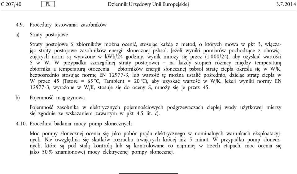 słonecznej psbsol. Jeżeli wyniki pomiarów pochodzące z obowiązujących norm są wyrażone w kwh/24 godziny, wynik mnoży się przez (1 000/24), aby uzyskać wartości S w W.