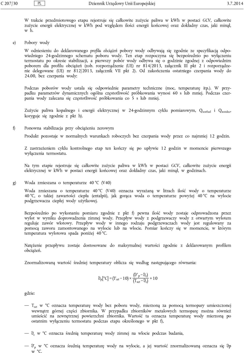 2014 W trakcie przedmiotowego etapu rejestruje się całkowite zużycie paliwa w kwh w postaci GCV, całkowite zużycie energii elektrycznej w kwh pod względem ilości energii końcowej oraz dokładny czas,