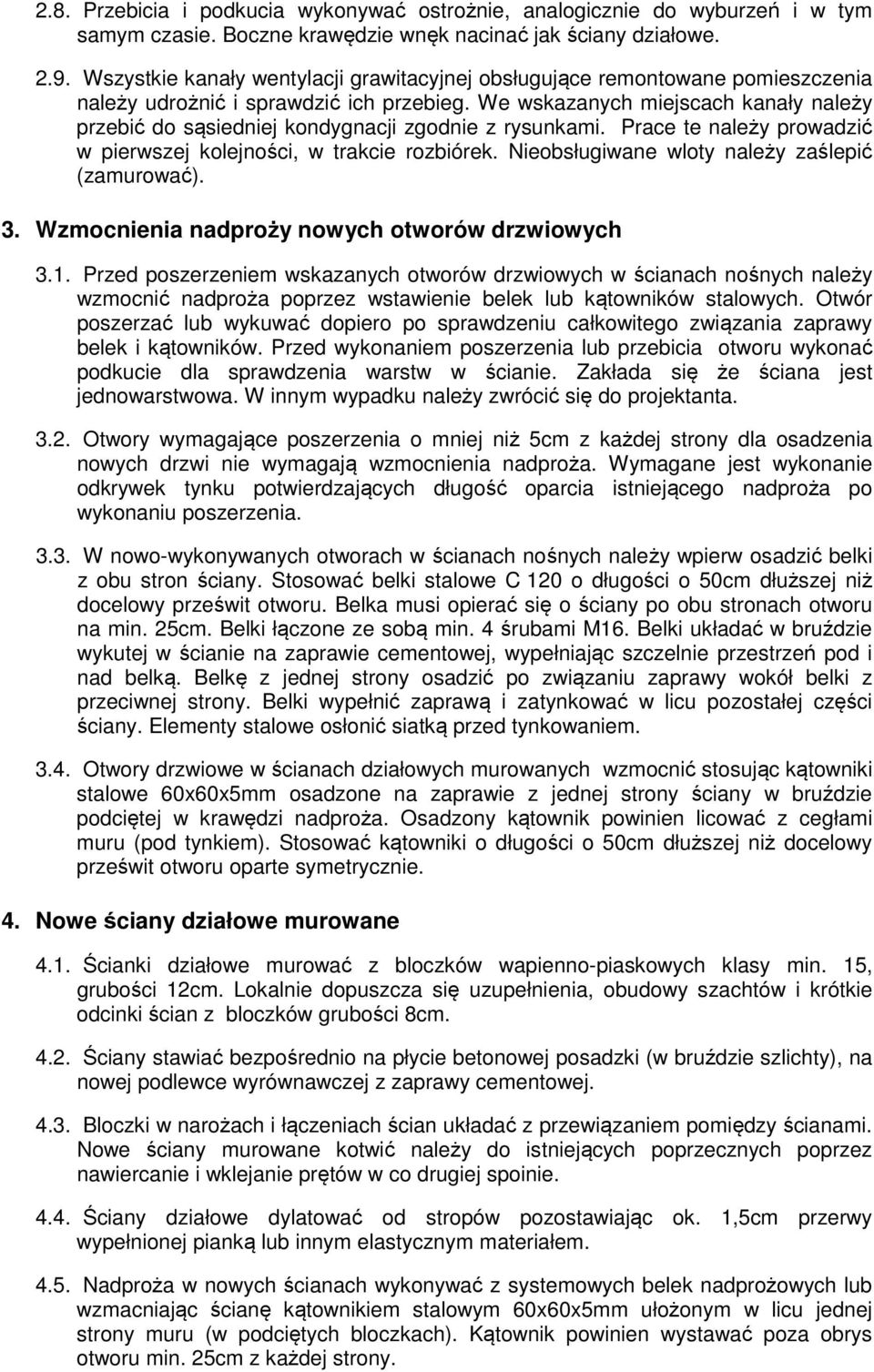 We wskazanych miejscach kanały należy przebić do sąsiedniej kondygnacji zgodnie z rysunkami. Prace te należy prowadzić w pierwszej kolejności, w trakcie rozbiórek.