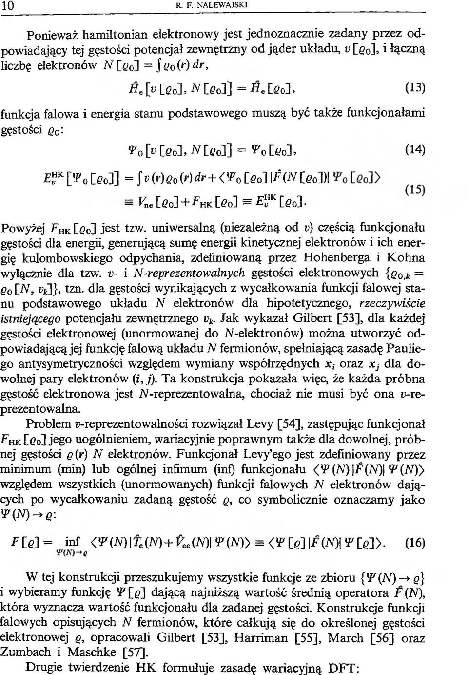 [e0], N[0o]] = -HeCeoL (13) funkcja falowa i energia stanu podstawowego muszą być także funkcjonałami gęstości q0: Vo[vlQo], N ieci] = YolQol, (14) ^p P o C C o]] = f (r)e0(r)dr + <!Po[eo] i?