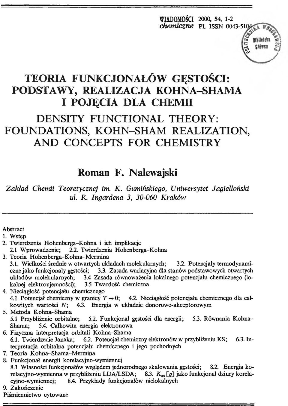 Twierdzenia Hohenberga-Kohna i ich implikacje 2.1 Wprowadzenie; 2.2. Twierdzenia Hohenberga-Kohna 3. Teoria Hohenberga-Kohna-Mermina 3.1. Wielkości średnie w otwartych układach molekularnych; 3.2. Potencjały termodynamiczne jako funkcjonały gęstości; 3.