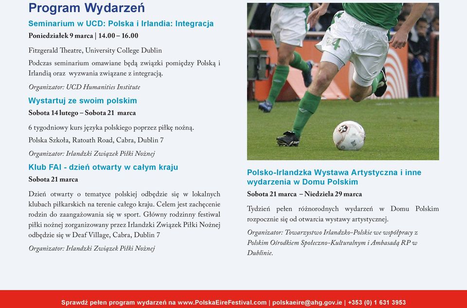 Organizator: UCD Humanities Institute Wystartuj ze swoim polskim Sobota 14 lutego Sobota 21 marca 6 tygodniowy kurs języka polskiego poprzez piłkę nożną.