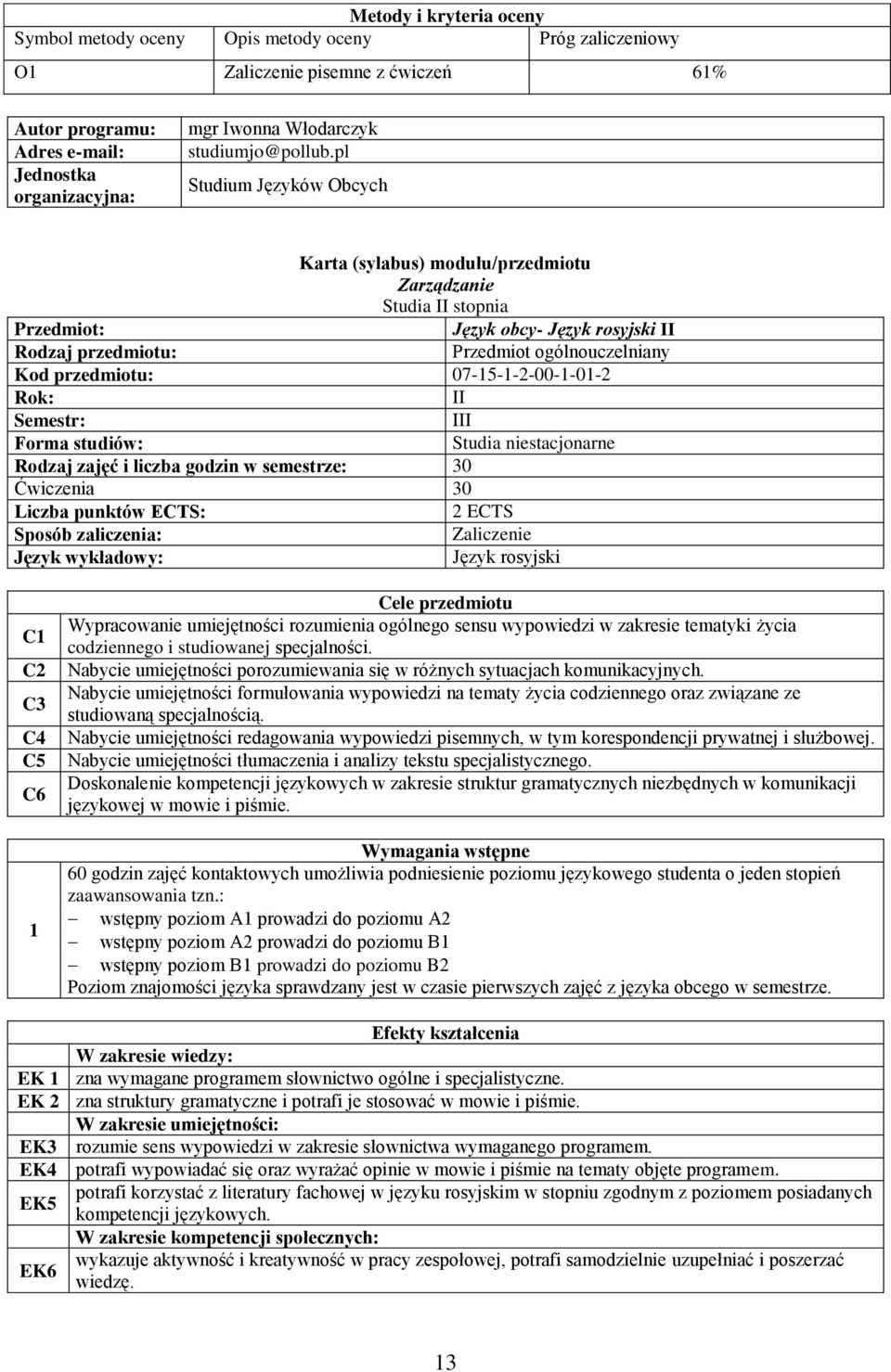 pl Studium Języków Obcych Karta (sylabus) modułu/przedmiotu Zarządzanie Studia II stopnia Przedmiot: Język obcy- Język rosyjski II Rodzaj przedmiotu: Przedmiot ogólnouczelniany Kod przedmiotu: