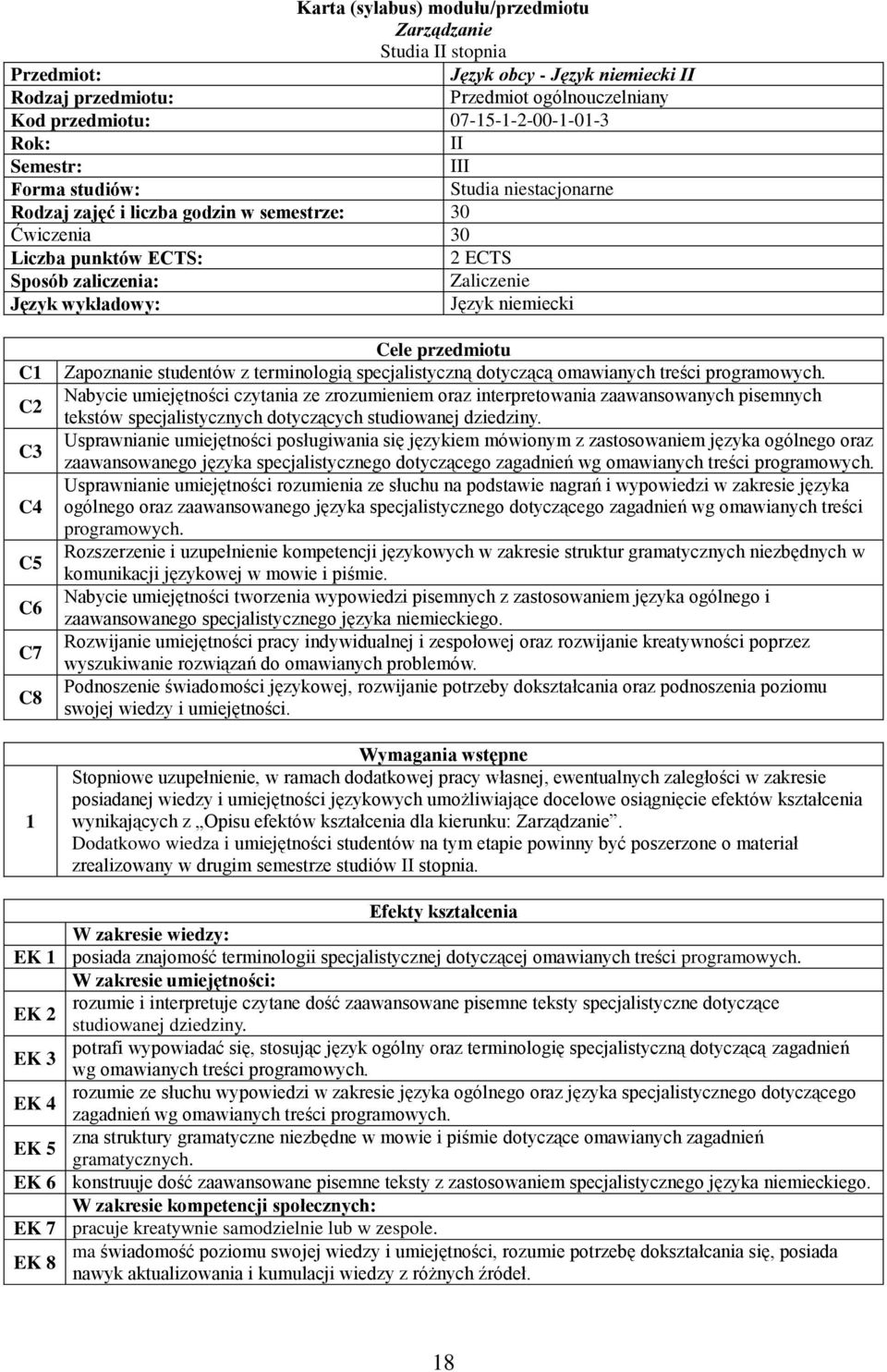 C1 C2 C3 C4 C5 C6 C7 C8 1 Cele przedmiotu Zapoznanie studentów z terminologią specjalistyczną dotyczącą omawianych treści programowych.