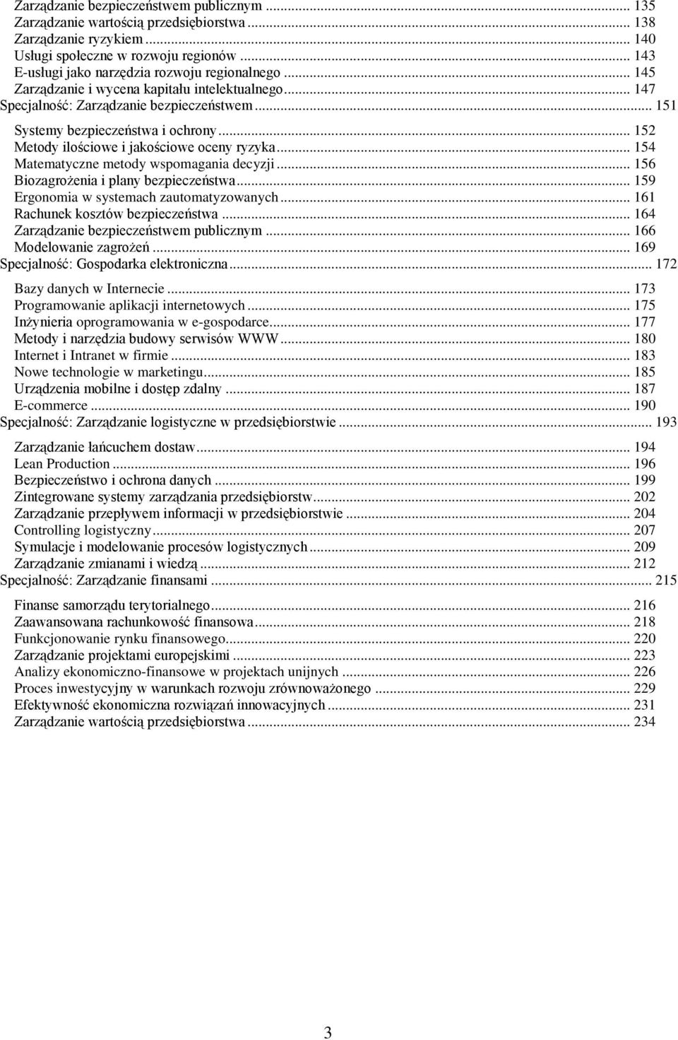 .. 152 ilościowe i jakościowe oceny ryzyka... 154 Matematyczne metody wspomagania decyzji... 156 Biozagrożenia i plany bezpieczeństwa... 159 Ergonomia w systemach zautomatyzowanych.