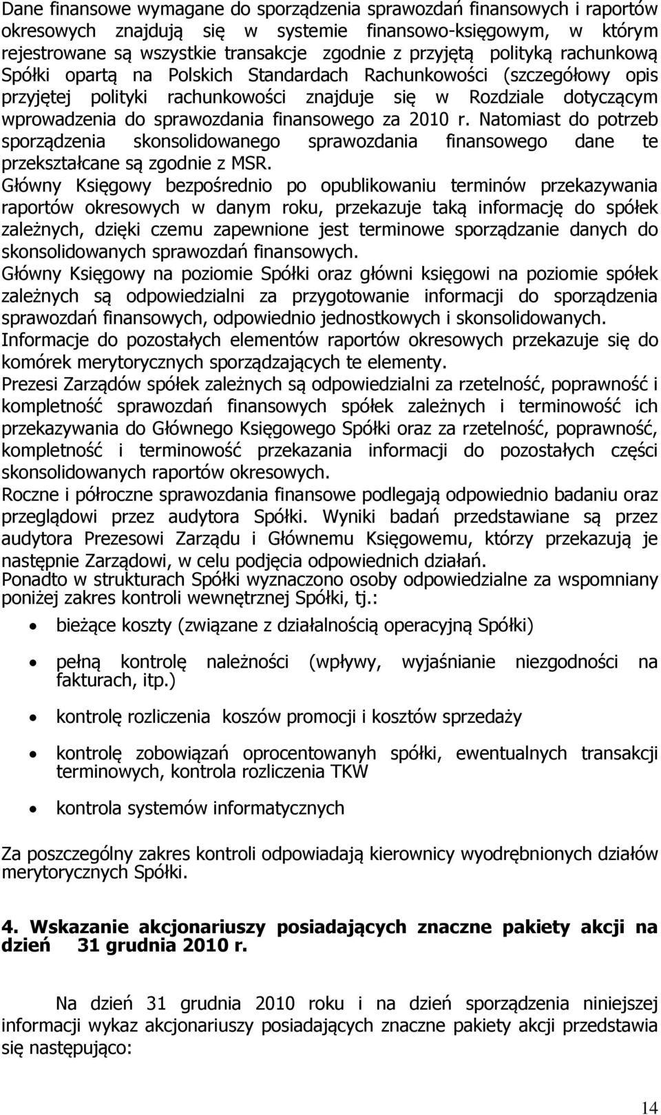 za 2010 r. Natomiast do potrzeb sporządzenia skonsolidowanego sprawozdania finansowego dane te przekształcane są zgodnie z MSR.