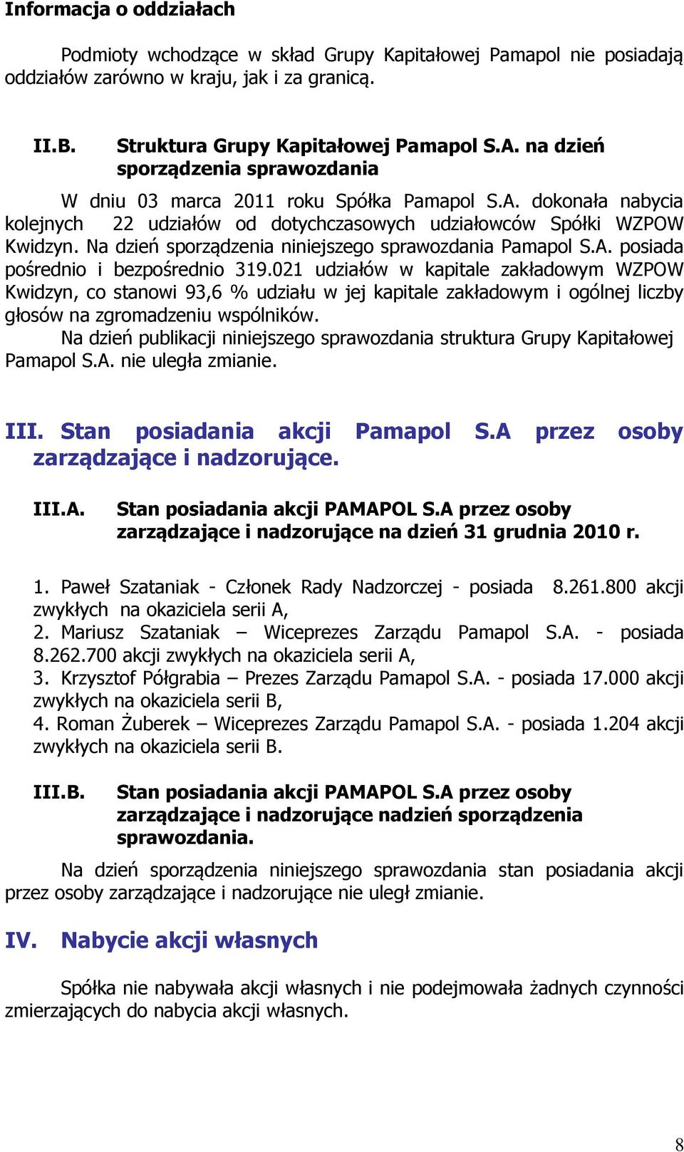 Na dzień sporządzenia niniejszego sprawozdania Pamapol S.A. posiada pośrednio i bezpośrednio 319.