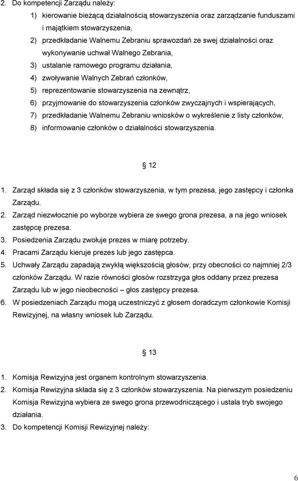 do stowarzyszenia członków zwyczajnych i wspierających, 7) przedkładanie Walnemu Zebraniu wniosków o wykreślenie z listy członków, 8) informowanie członków o działalności stowarzyszenia. 12 1.