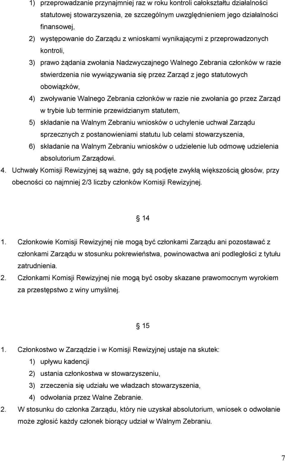 obowiązków, 4) zwoływanie Walnego Zebrania członków w razie nie zwołania go przez Zarząd w trybie lub terminie przewidzianym statutem, 5) składanie na Walnym Zebraniu wniosków o uchylenie uchwał