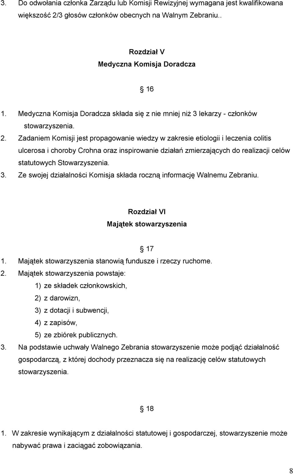 Zadaniem Komisji jest propagowanie wiedzy w zakresie etiologii i leczenia colitis ulcerosa i choroby Crohna oraz inspirowanie działań zmierzających do realizacji celów statutowych Stowarzyszenia. 3.