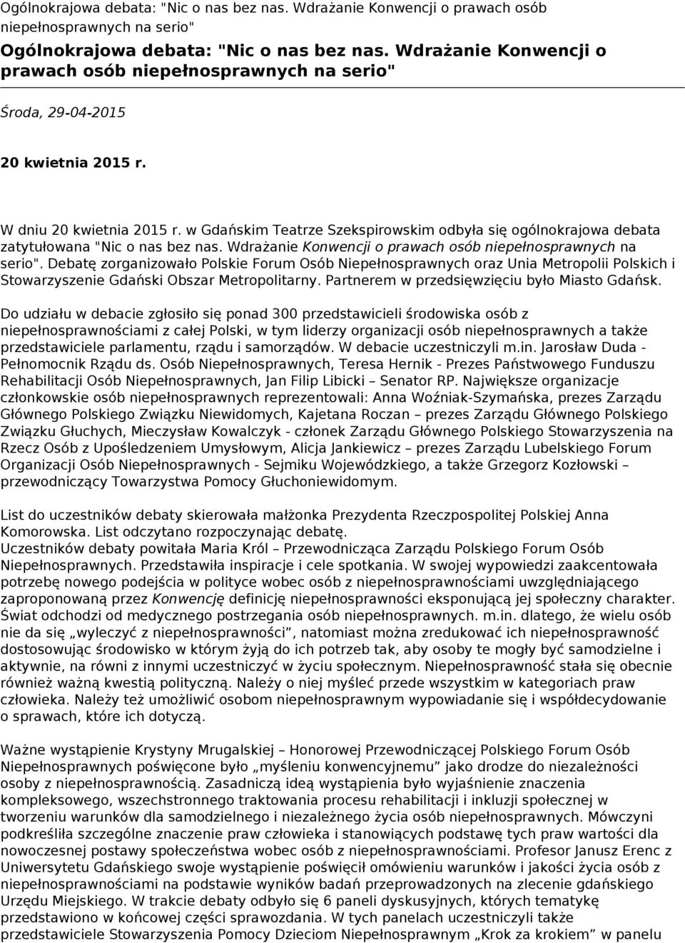 w Gdańskim Teatrze Szekspirowskim odbyła się ogólnokrajowa debata zatytułowana "Nic o nas bez nas. Wdrażanie Konwencji o prawach osób niepełnosprawnych na serio".