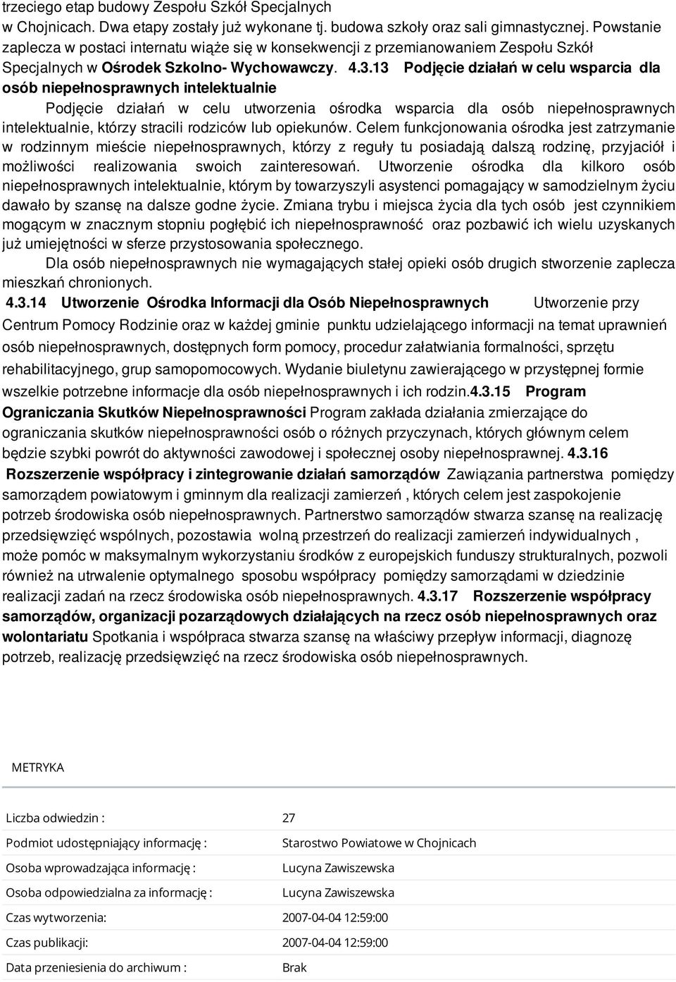 13 Podjęcie działań w celu wsparcia dla osób niepełnosprawnych intelektualnie Podjęcie działań w celu utworzenia ośrodka wsparcia dla osób niepełnosprawnych intelektualnie, którzy stracili rodziców