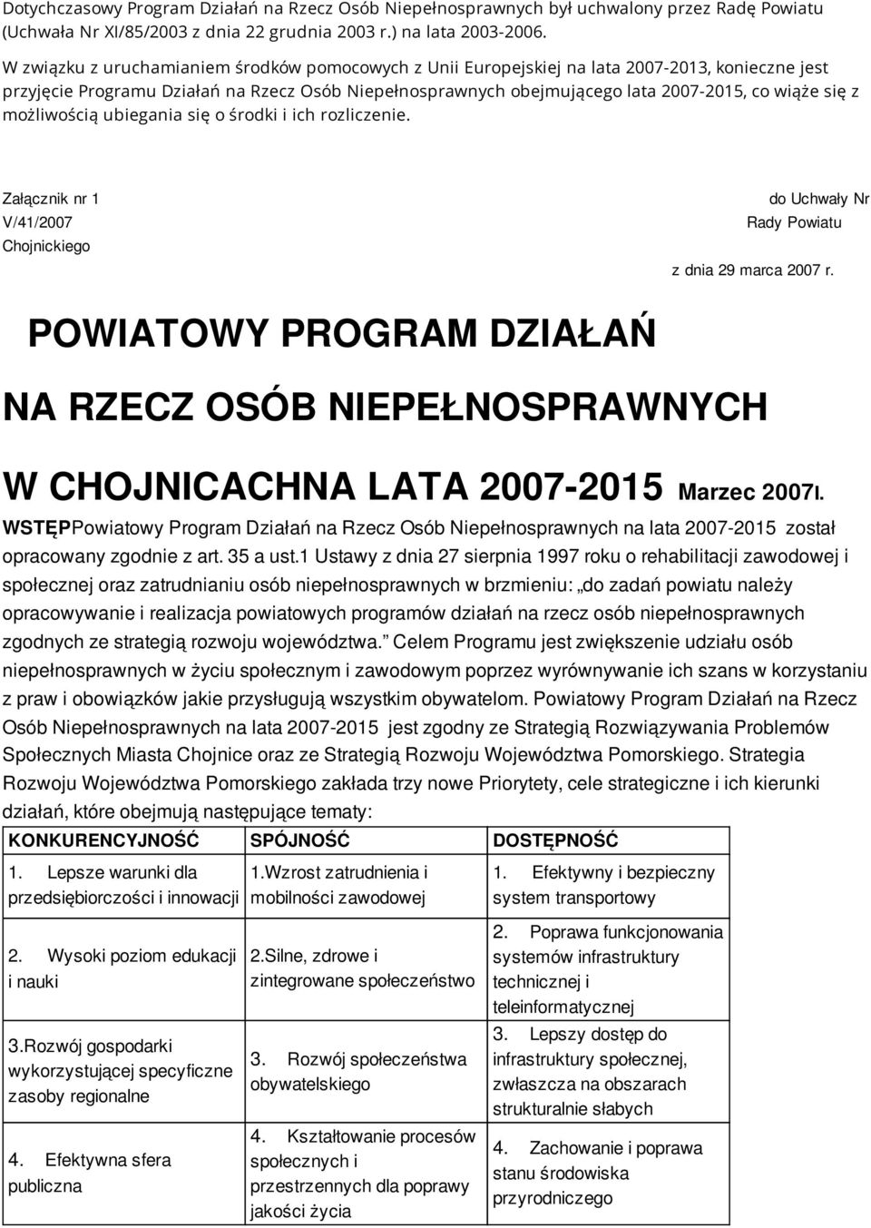 z możliwością ubiegania się o środki i ich rozliczenie. Załącznik nr 1 V/41/2007 Chojnickiego do Uchwały Nr Rady Powiatu z dnia 29 marca 2007 r.