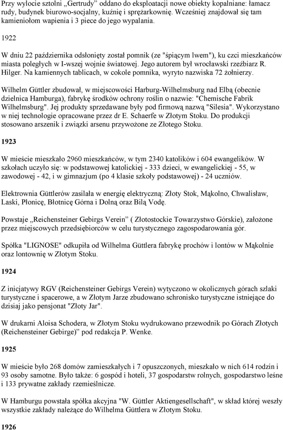 1922 W dniu 22 października odsłonięty został pomnik (ze "śpiącym lwem"), ku czci mieszkańców miasta poległych w I-wszej wojnie światowej. Jego autorem był wrocławski rzeźbiarz R. Hilger.