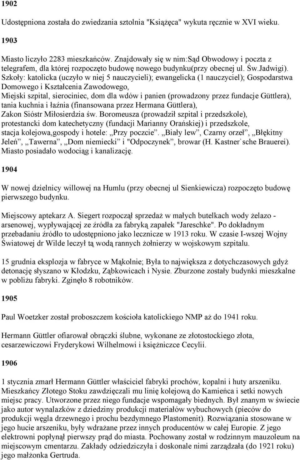 Szkoły: katolicka (uczyło w niej 5 nauczycieli); ewangelicka (1 nauczyciel); Gospodarstwa Domowego i Kształcenia Zawodowego, Miejski szpital, sierociniec, dom dla wdów i panien (prowadzony przez