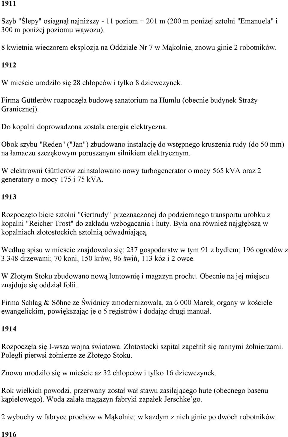 Firma Güttlerów rozpoczęła budowę sanatorium na Humlu (obecnie budynek Straży Granicznej). Do kopalni doprowadzona została energia elektryczna.