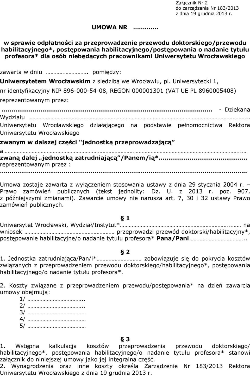 Uniwersytetu Wrocławskiego zawarta w dniu. pomiędzy: Uniwersytetem Wrocławskim z siedzibą we Wrocławiu, pl.