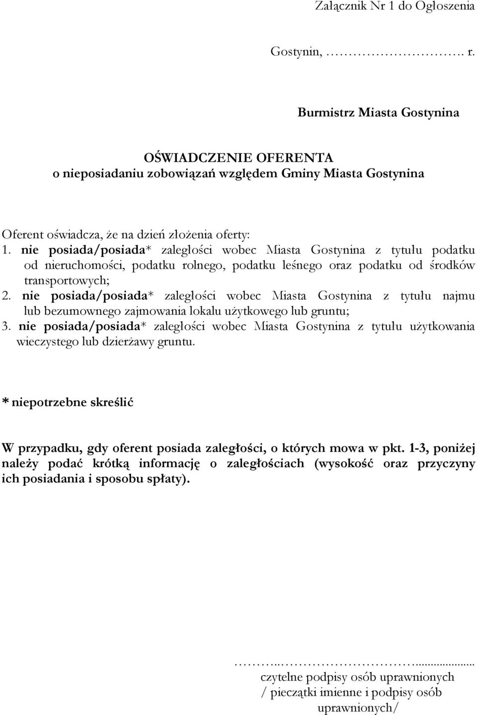 nie posiada/posiada* zaległości wobec Miasta Gostynina z tytułu podatku od nieruchomości, podatku rolnego, podatku leśnego oraz podatku od środków transportowych; 2.