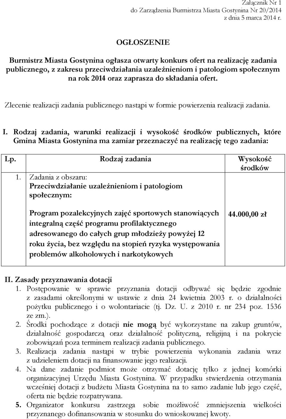 składania ofert. Zlecenie realizacji zadania publicznego nastąpi w formie powierzenia realizacji zadania. I.