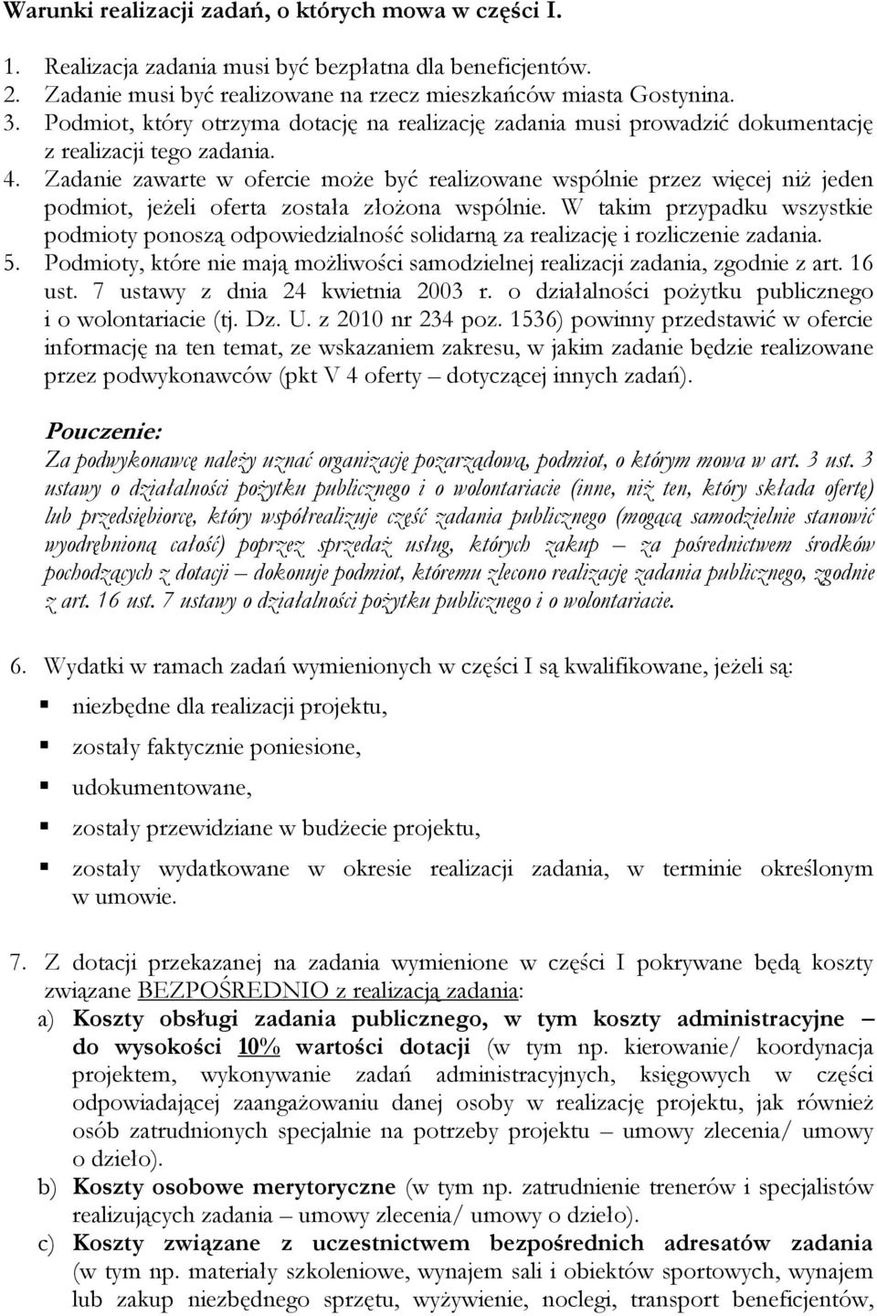 Zadanie zawarte w ofercie może być realizowane wspólnie przez więcej niż jeden podmiot, jeżeli oferta została złożona wspólnie.