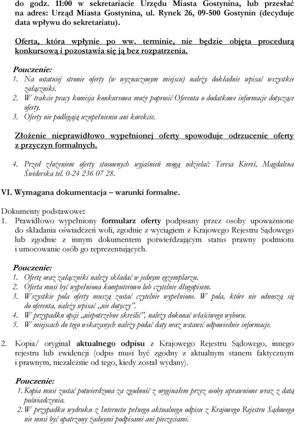 Na ostatniej stronie oferty (w wyznaczonym miejscu) należy dokładnie wpisać wszystkie załączniki. 2. W trakcie pracy komisja konkursowa może poprosić Oferenta o dodatkowe informacje dotyczące oferty.