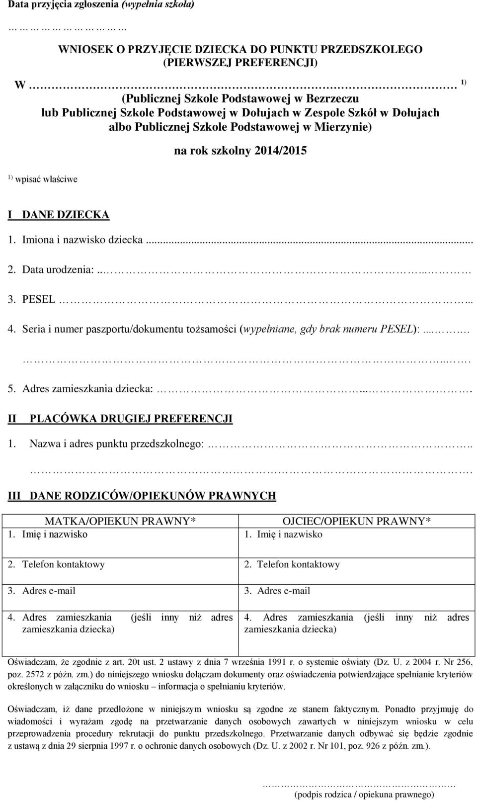 .... 3. PESEL... 4. Seria i numer paszportu/dokumentu tożsamości (wypełniane, gdy brak numeru PESEL):....... 5. Adres zamieszkania dziecka:.... II PLACÓWKA DRUGIEJ PREFERENCJI 1.