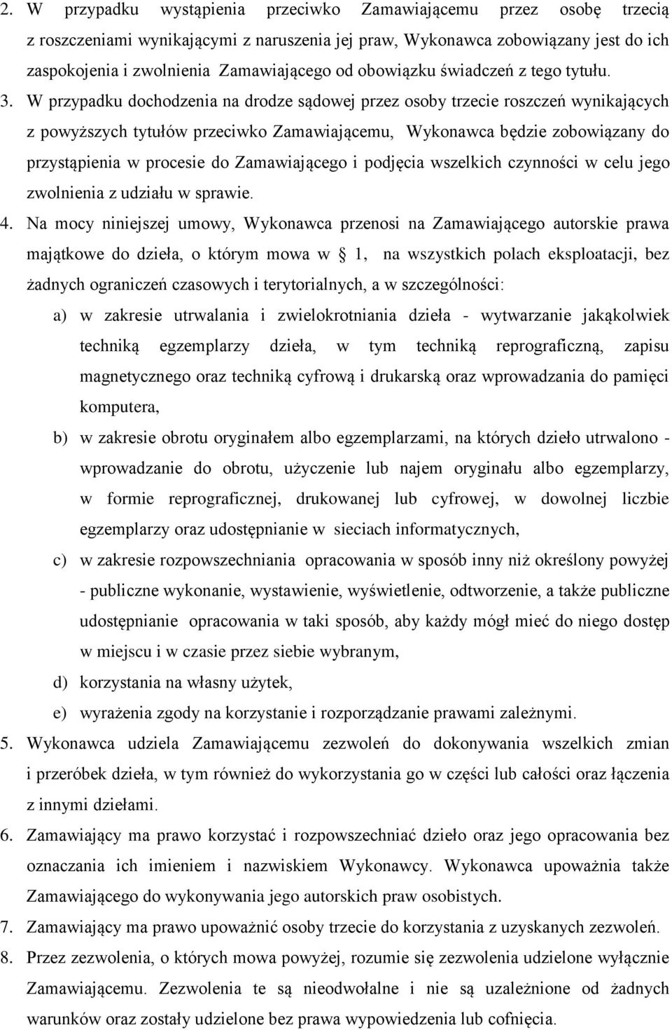 W przypadku dochodzenia na drodze sądowej przez osoby trzecie roszczeń wynikających z powyższych tytułów przeciwko Zamawiającemu, Wykonawca będzie zobowiązany do przystąpienia w procesie do