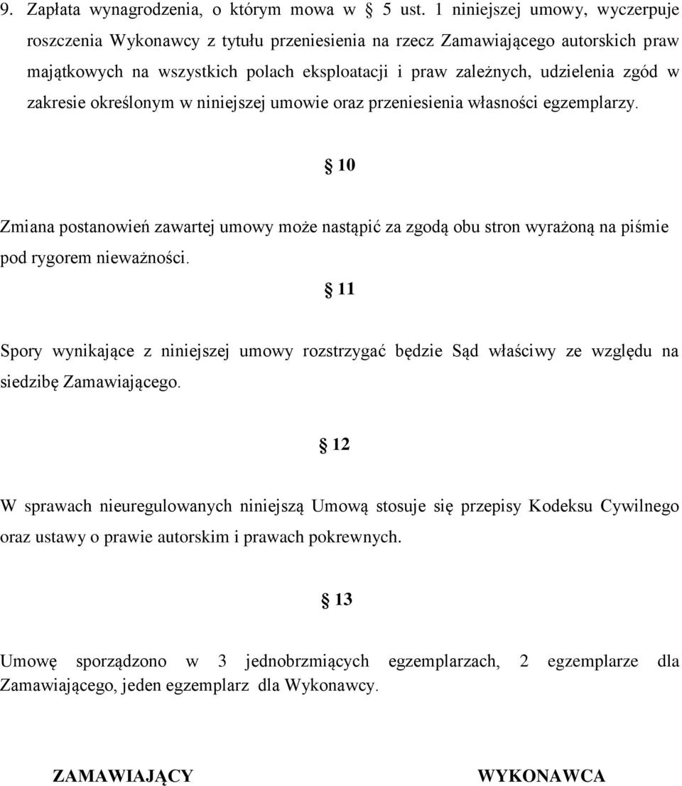 zakresie określonym w niniejszej umowie oraz przeniesienia własności egzemplarzy. 10 Zmiana postanowień zawartej umowy może nastąpić za zgodą obu stron wyrażoną na piśmie pod rygorem nieważności.