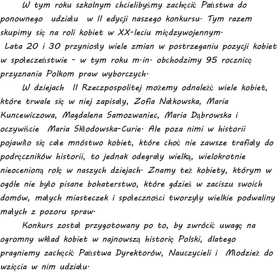 W dziejach II Rzeczpospolitej możemy odnaleźć wiele kobiet, które trwale się w niej zapisały, Zofia Nałkowska, Maria Kuncewiczowa, Magdalena Samozwaniec, Maria Dąbrowska i oczywiście Maria