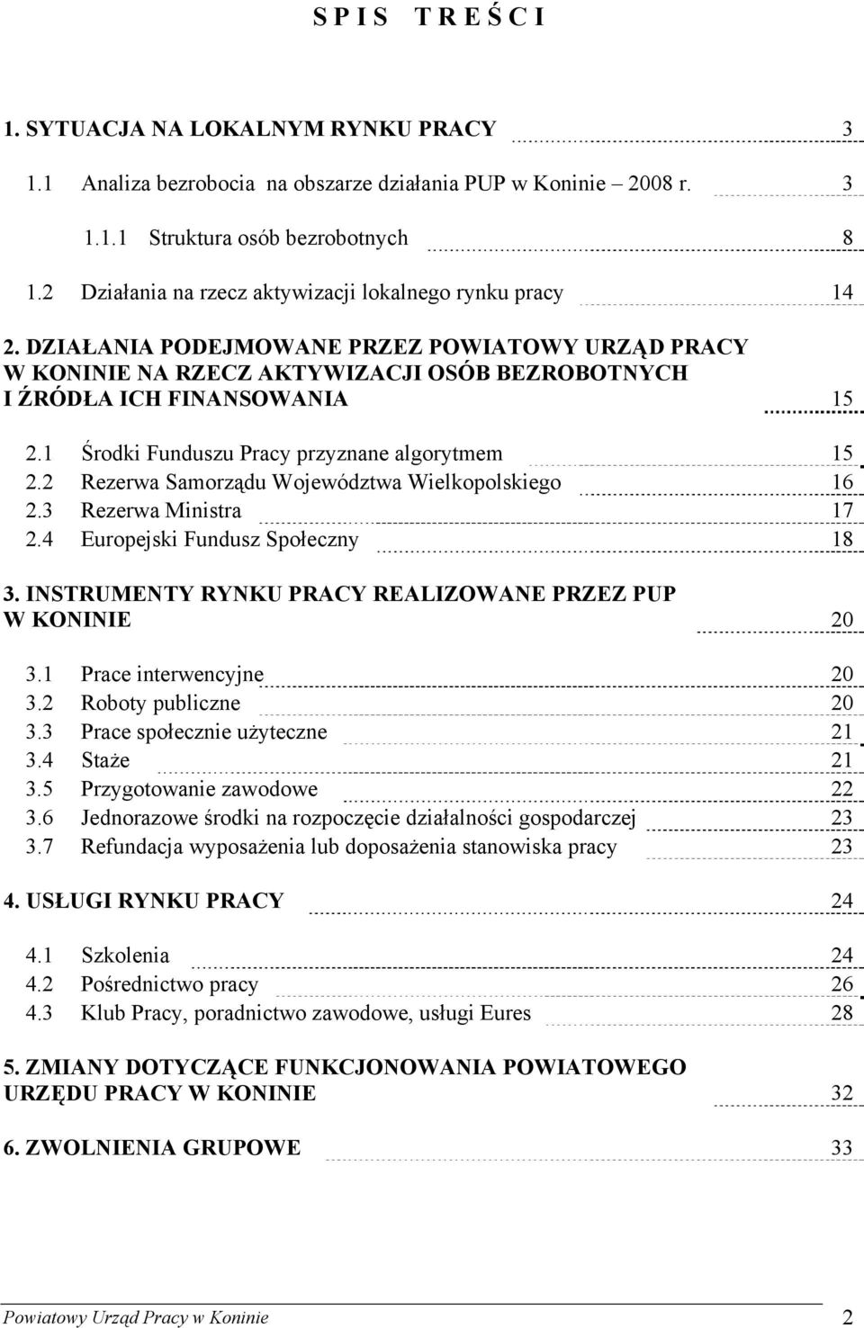 1 Środki Funduszu Pracy przyznane algorytmem 15 2.2 Rezerwa Samorządu Województwa Wielkopolskiego 16 2.3 Rezerwa Ministra 17 2.4 Europejski Fundusz Społeczny 18 3.