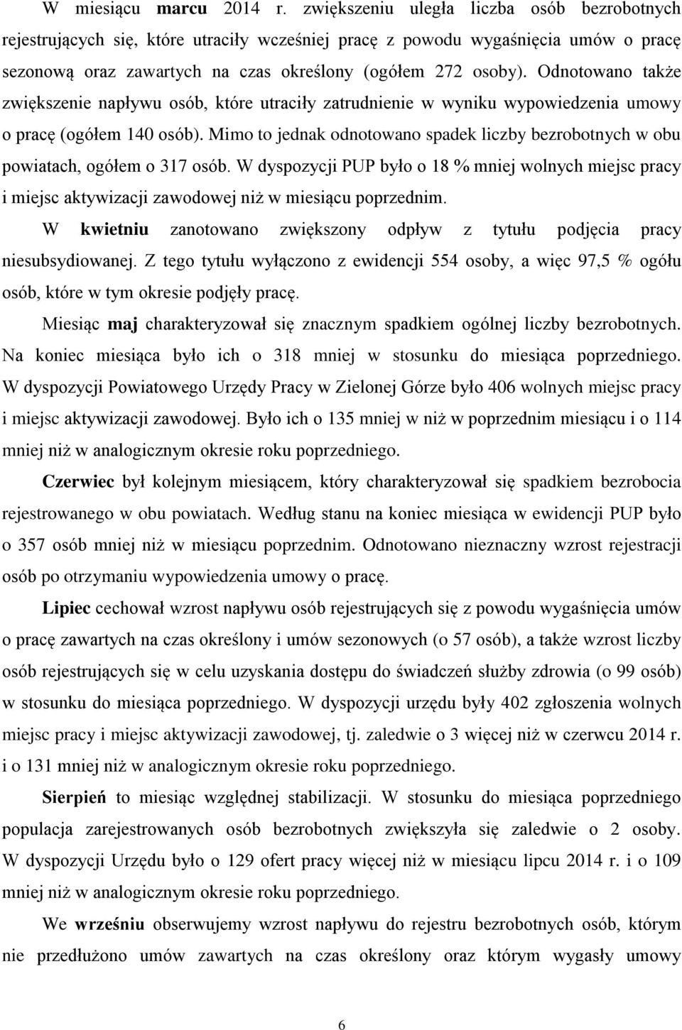 Odnotowano także zwiększenie napływu osób, które utraciły zatrudnienie w wyniku wypowiedzenia umowy o pracę (ogółem 140 osób).