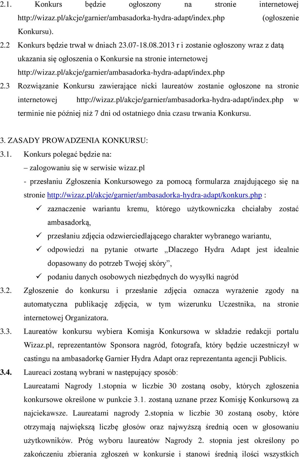 3 Rozwiązanie Konkursu zawierające nicki laureatów zostanie ogłoszone na stronie internetowej http://wizaz.pl/akcje/garnier/ambasadorka-hydra-adapt/index.