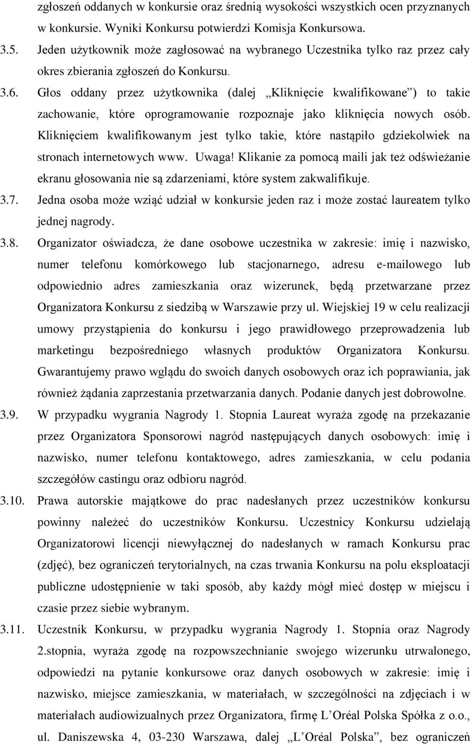 Głos oddany przez użytkownika (dalej Kliknięcie kwalifikowane ) to takie zachowanie, które oprogramowanie rozpoznaje jako kliknięcia nowych osób.