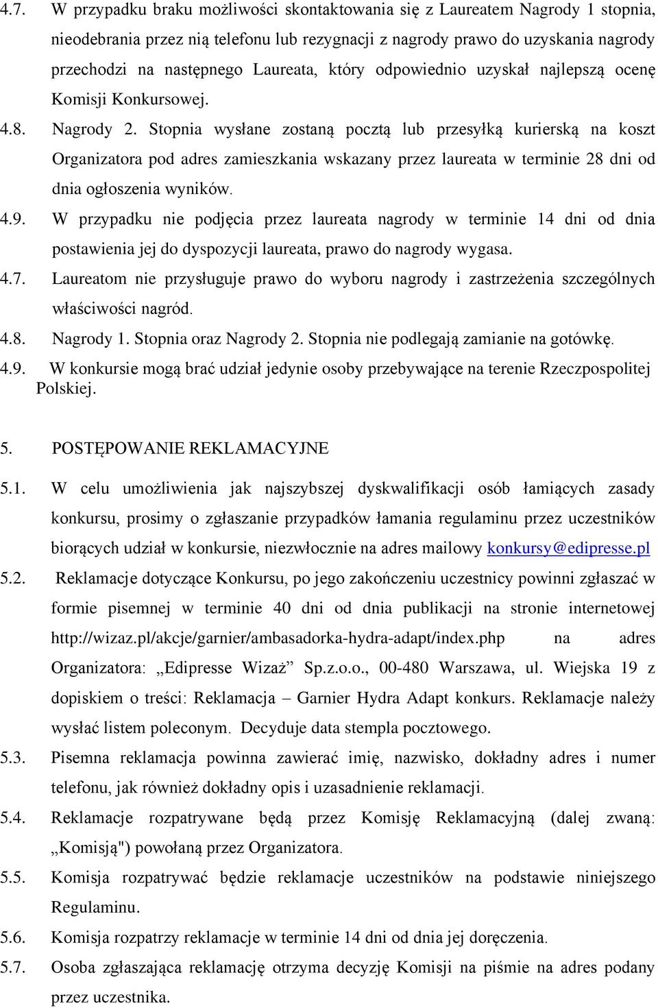 Stopnia wysłane zostaną pocztą lub przesyłką kurierską na koszt Organizatora pod adres zamieszkania wskazany przez laureata w terminie 28 dni od dnia ogłoszenia wyników. 4.9.