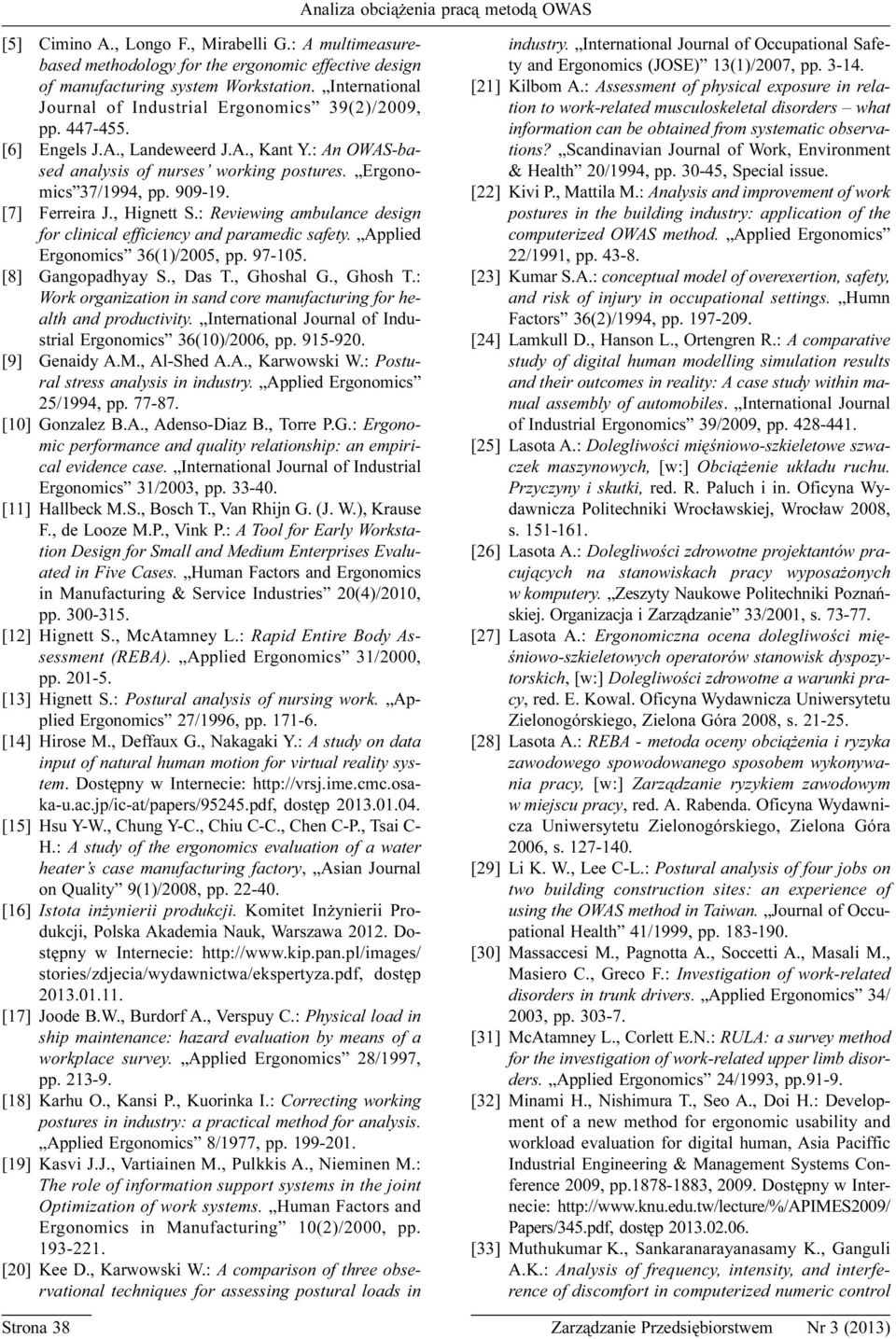 [7] Ferreira J., Hignett S.: Reviewing ambulance design for clinical efficiency and paramedic safety. Applied Ergonomics 36(1)/2005, pp. 97-105. [8] Gangopadhyay S., Das T., Ghoshal G., Ghosh T.