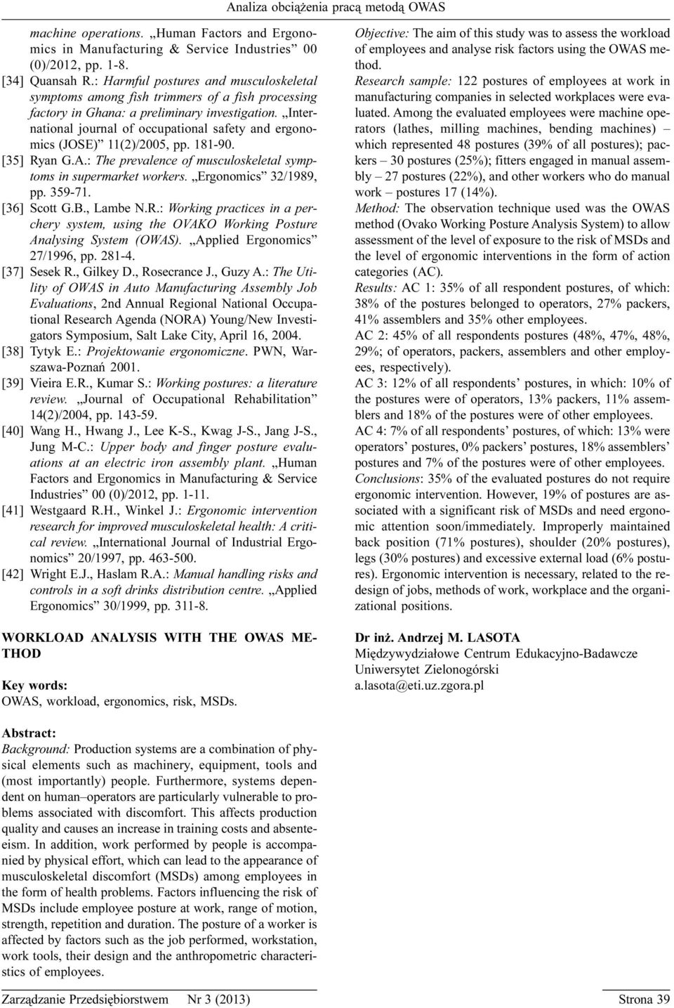 International journal of occupational safety and ergonomics (JOSE) 11(2)/2005, pp. 181-90. [35] Ryan G.A.: The prevalence of musculoskeletal symptoms in supermarket workers. Ergonomics 32/1989, pp.