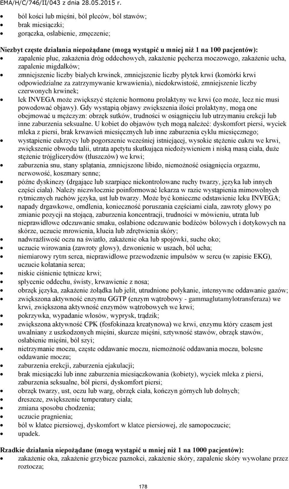 zatrzymywanie krwawienia), niedokrwistość, zmniejszenie liczby czerwonych krwinek; lek INVEGA może zwiększyć stężenie hormonu prolaktyny we krwi (co może, lecz nie musi powodować objawy).