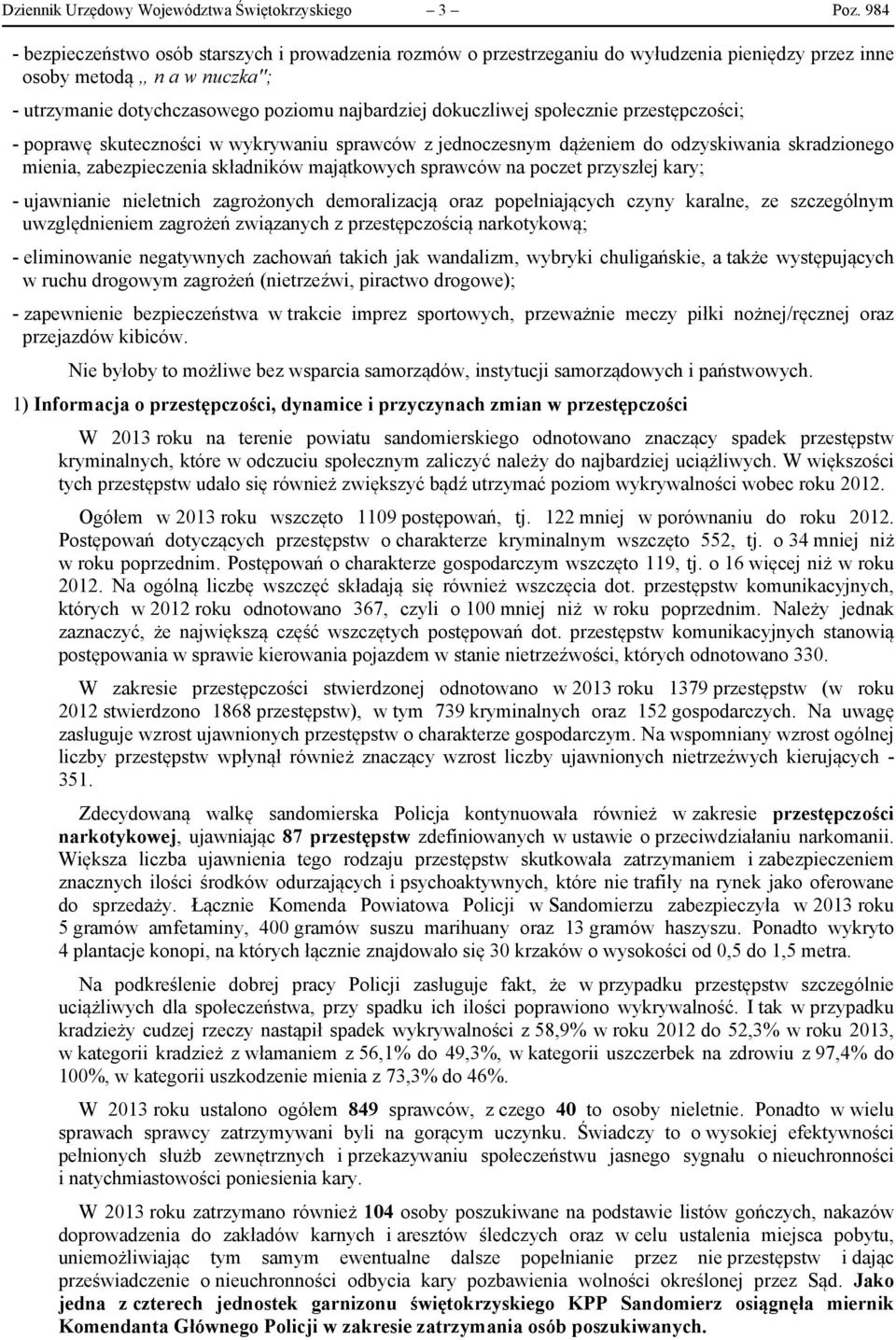 społecznie przestępczości; - poprawę skuteczności w wykrywaniu sprawców z jednoczesnym dążeniem do odzyskiwania skradzionego mienia, zabezpieczenia składników majątkowych sprawców na poczet przyszłej