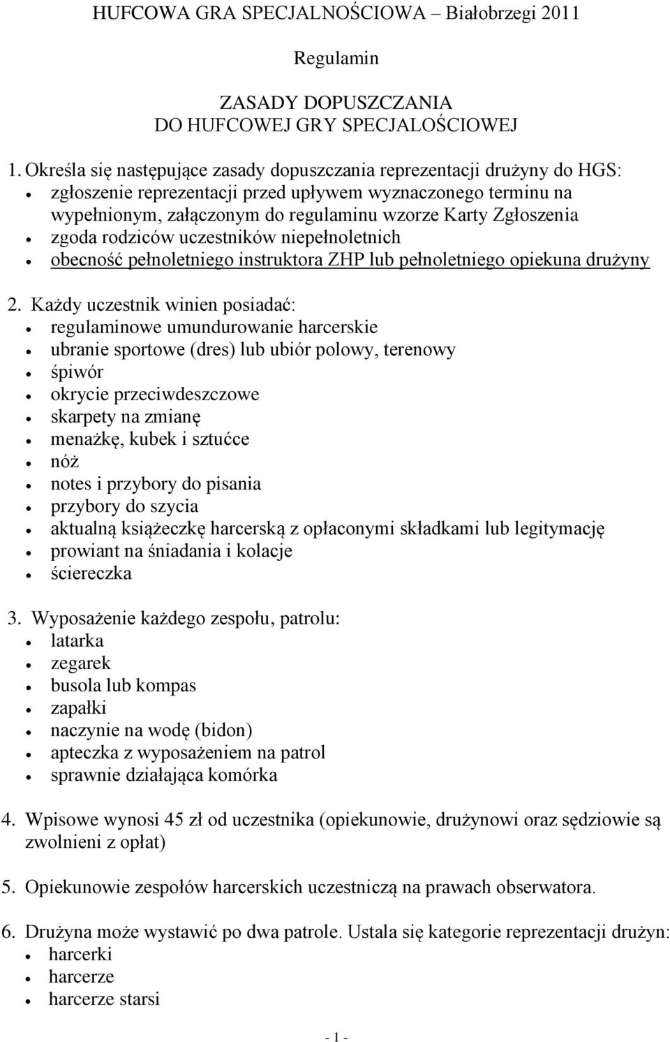 zgoda rodziców uczestników niepełnoletnich obecność pełnoletniego instruktora ZHP lub pełnoletniego opiekuna drużyny 2.