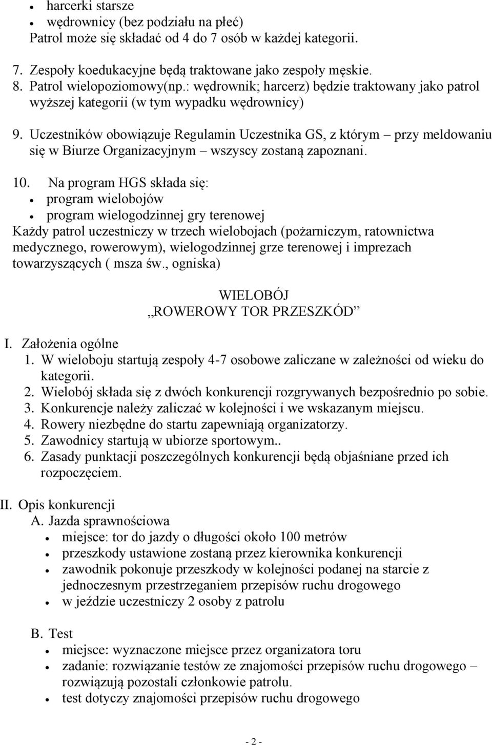 Uczestników obowiązuje Regulamin Uczestnika GS, z którym przy meldowaniu się w Biurze Organizacyjnym wszyscy zostaną zapoznani. 10.