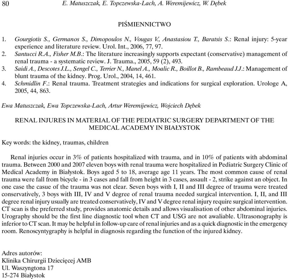 : The literature increasingly supports expectant (conservative) management of renal trauma - a systematic review. J. Trauma., 2005, 59 (2), 493. 3. Saidi A., Descotes J.L., Sengel C., Terrier N.