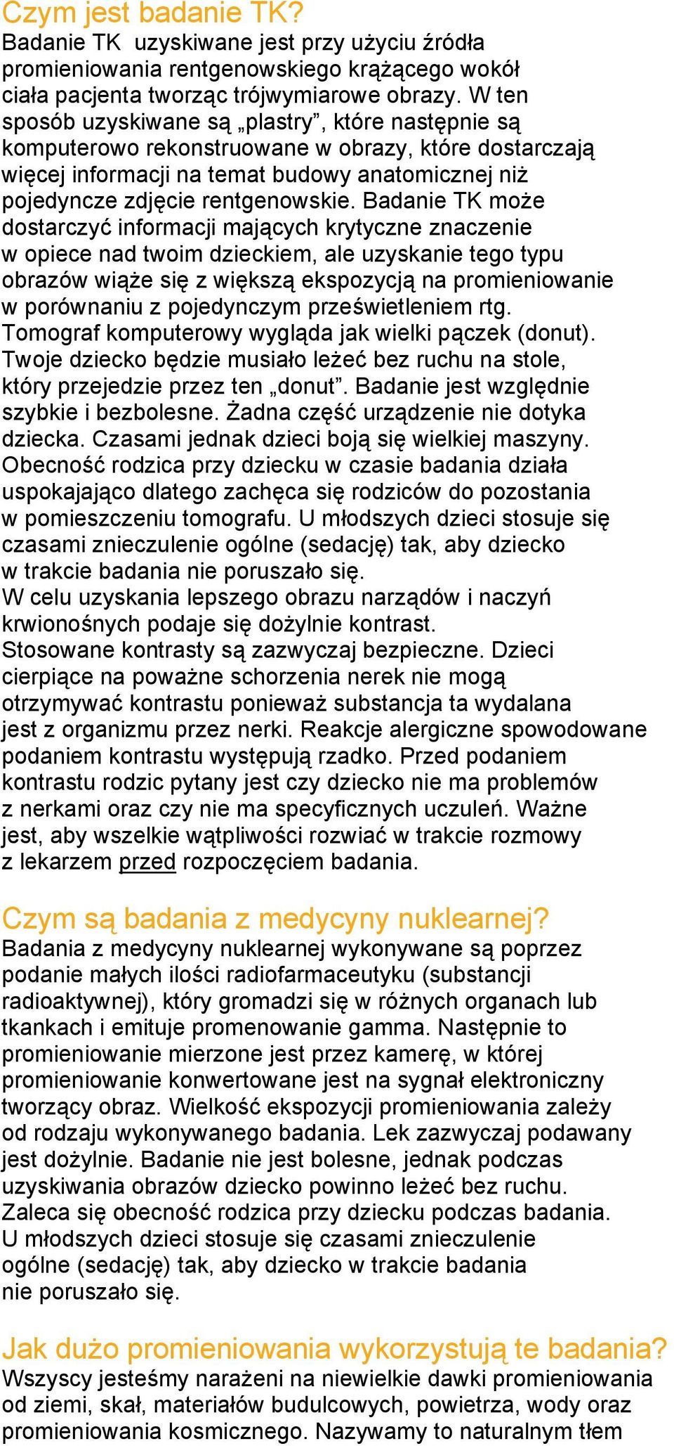 Badanie TK może dostarczyć informacji mających krytyczne znaczenie w opiece nad twoim dzieckiem, ale uzyskanie tego typu obrazów wiąże się z większą ekspozycją na promieniowanie w porównaniu z