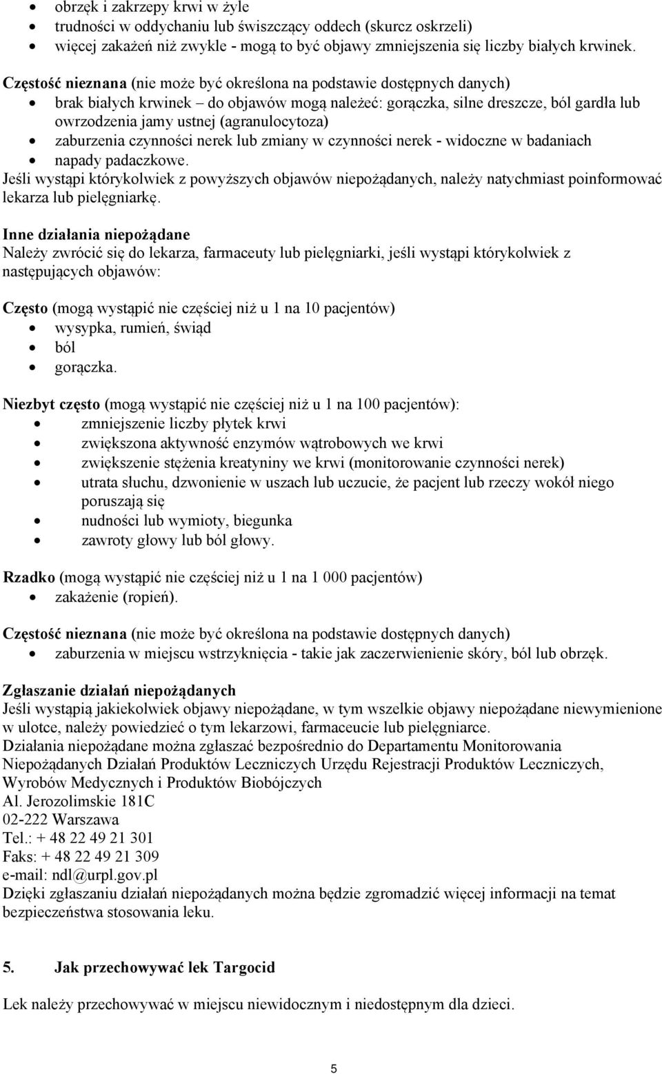 (agranulocytoza) zaburzenia czynności nerek lub zmiany w czynności nerek - widoczne w badaniach napady padaczkowe.