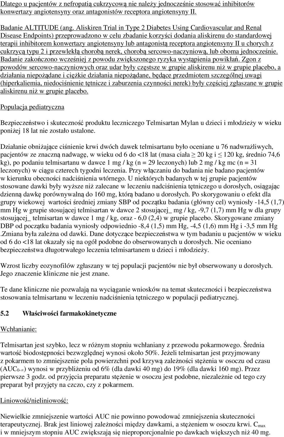 angiotensyny lub antagonistą receptora angiotensyny II u chorych z cukrzycą typu 2 i przewlekłą chorobą nerek, chorobą sercowo-naczyniową, lub oboma jednocześnie.