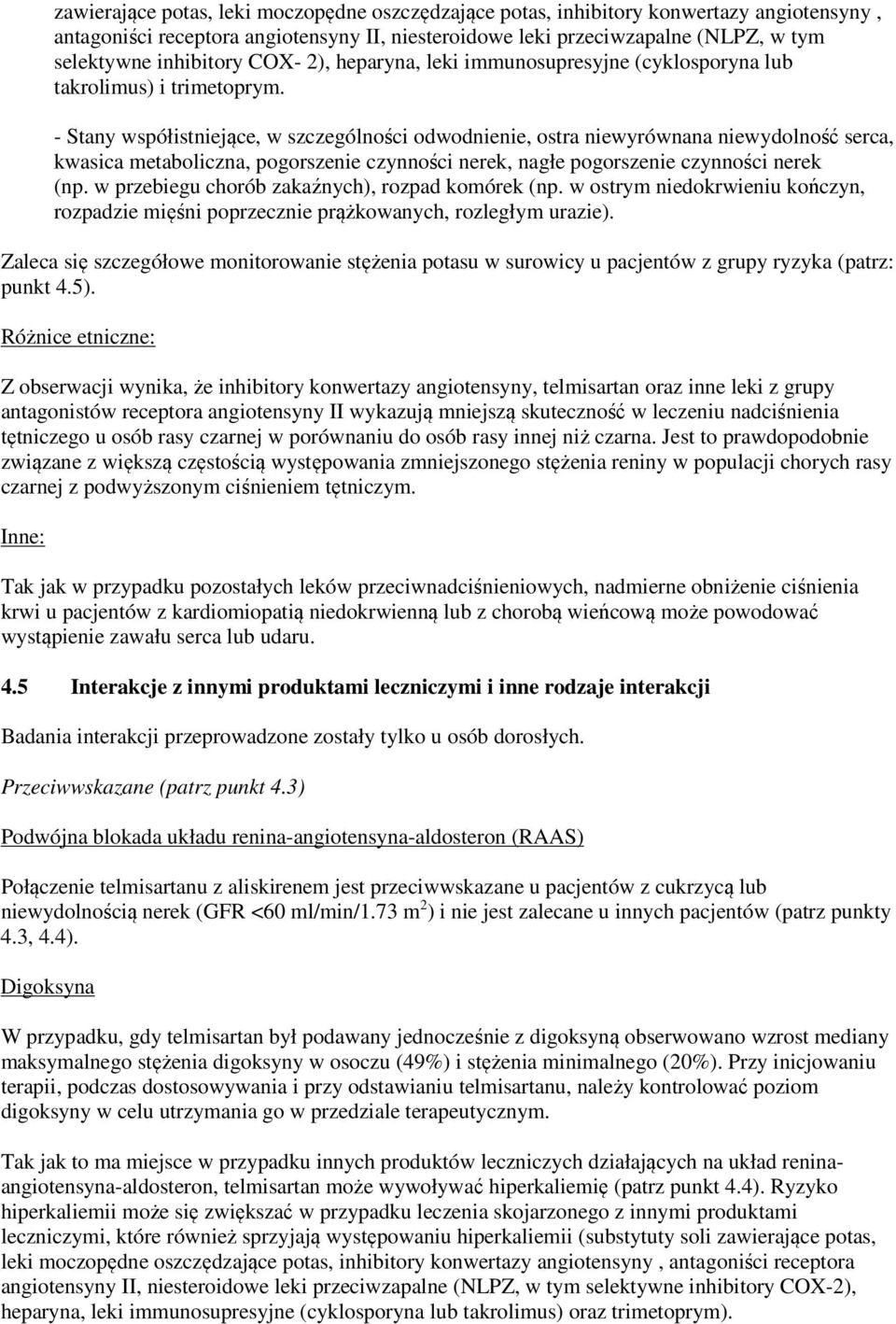 - Stany współistniejące, w szczególności odwodnienie, ostra niewyrównana niewydolność serca, kwasica metaboliczna, pogorszenie czynności nerek, nagłe pogorszenie czynności nerek (np.