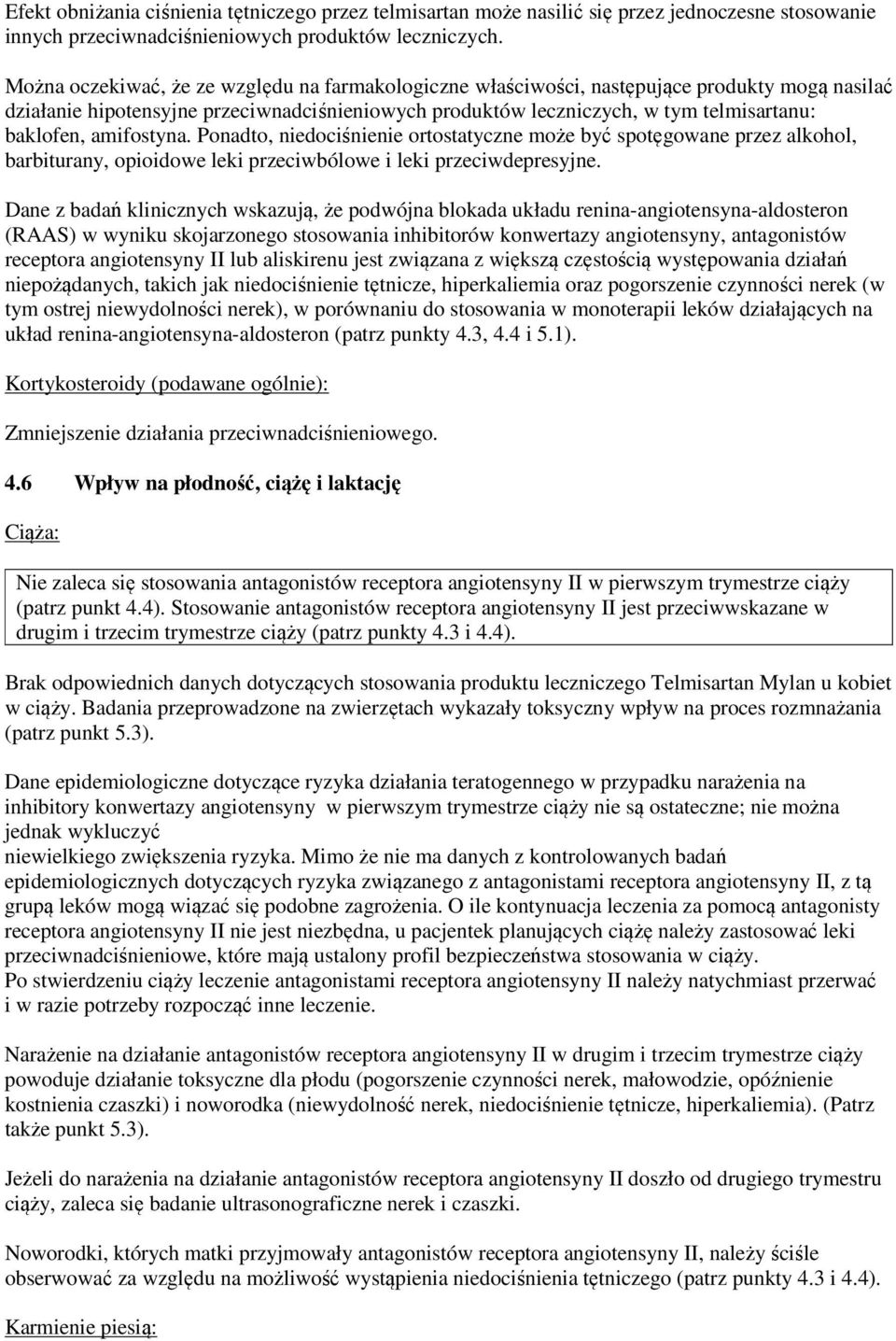 amifostyna. Ponadto, niedociśnienie ortostatyczne może być spotęgowane przez alkohol, barbiturany, opioidowe leki przeciwbólowe i leki przeciwdepresyjne.