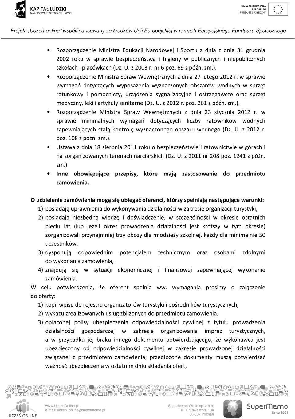 w sprawie wymagań dotyczących wyposażenia wyznaczonych obszarów wodnych w sprzęt ratunkowy i pomocniczy, urządzenia sygnalizacyjne i ostrzegawcze oraz sprzęt medyczny, leki i artykuły sanitarne (Dz.