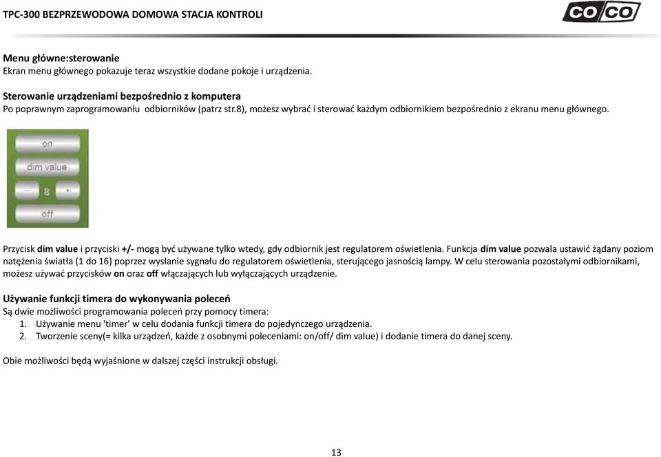 Funkcja dim value pozwala ustawić żądany poziom natężenia światła (1 do 16) poprzez wysłanie sygnału do regulatorem oświetlenia, sterującego jasnością lampy.